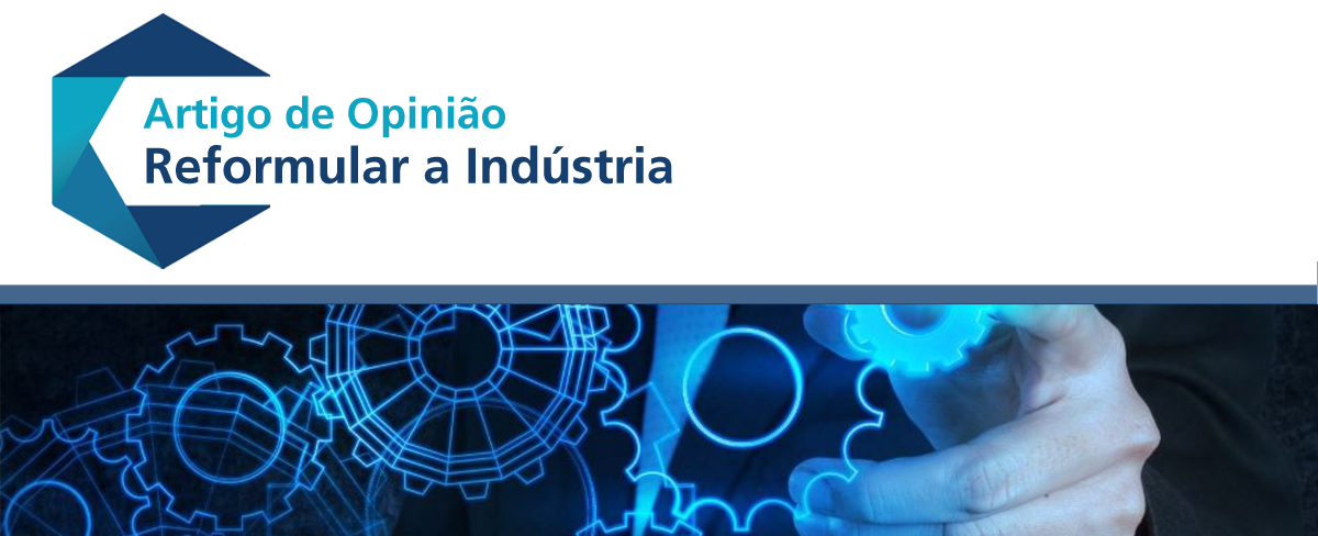 Opinião: Reformular a Indústria